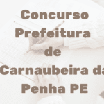 Concurso Prefeitura de Carnaubeira da Penha PE