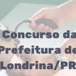 Concurso da Prefeitura de Londrina PR